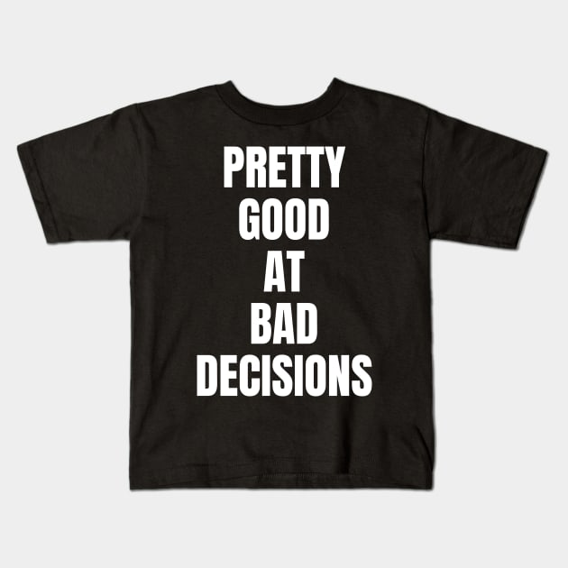 Pretty good at bad decisions Kids T-Shirt by Schwarzweiss